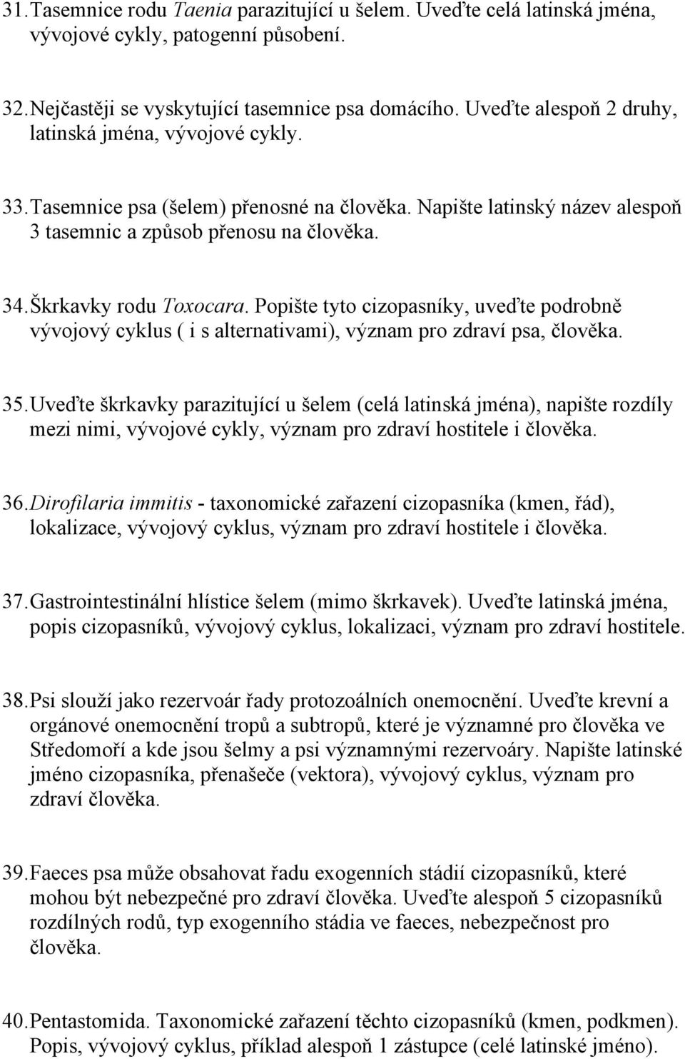 Škrkavky rodu Toxocara. Popište tyto cizopasníky, uveďte podrobně vývojový cyklus ( i s alternativami), význam pro zdraví psa, člověka. 35.