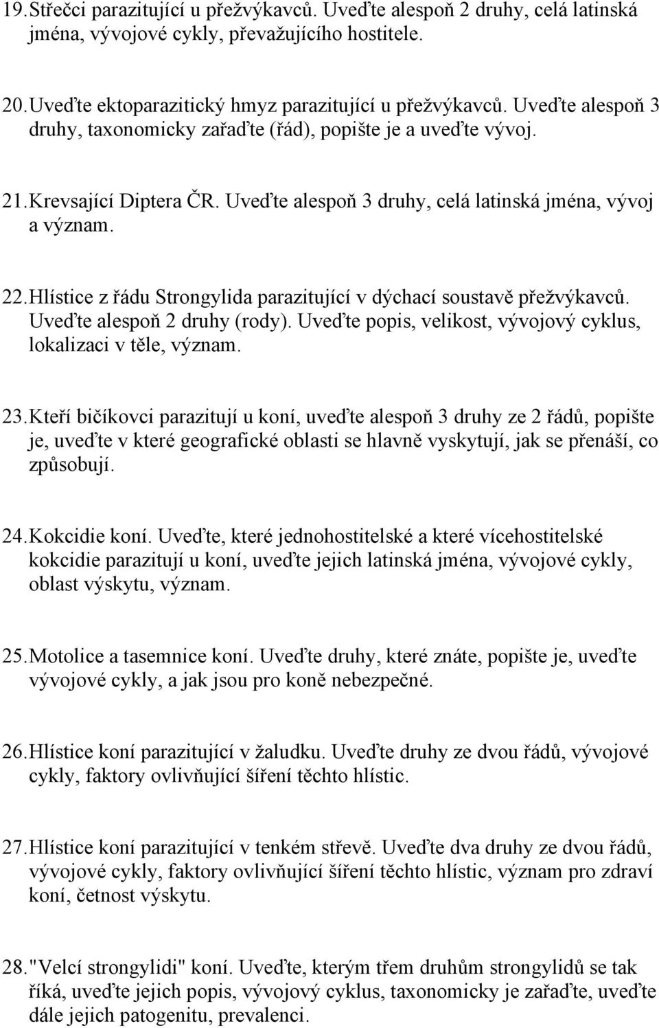 Hlístice z řádu Strongylida parazitující v dýchací soustavě přežvýkavců. Uveďte alespoň 2 druhy (rody). Uveďte popis, velikost, vývojový cyklus, lokalizaci v těle, význam. 23.