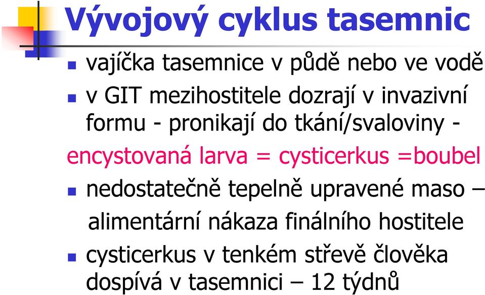 encystovaná larva = cysticerkus =boubel nedostatečně tepelně upravené maso