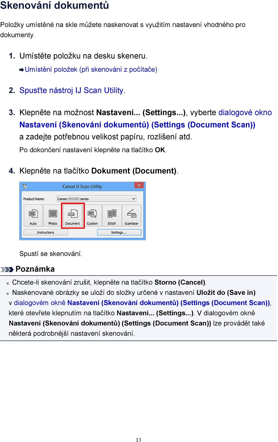 ..), vyberte dialogové okno Nastavení (Skenování dokumentů) (Settings (Document Scan)) a zadejte potřebnou velikost papíru, rozlišení atd. Po dokončení nastavení klepněte na tlačítko OK. 4.