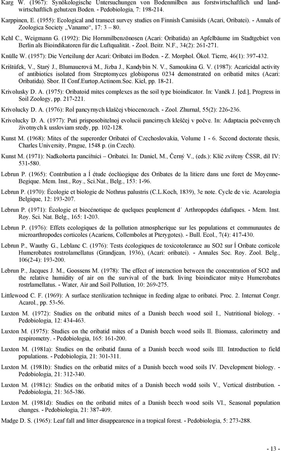 (1992): Die Hornmilbenzönosen (Acari: Oribatida) an Apfelbäume im Stadtgebiet von Berlin als Bioindikatoren für die Luftqualität. - Zool. Beitr. N.F., 34(2): 261-271. Knülle W.