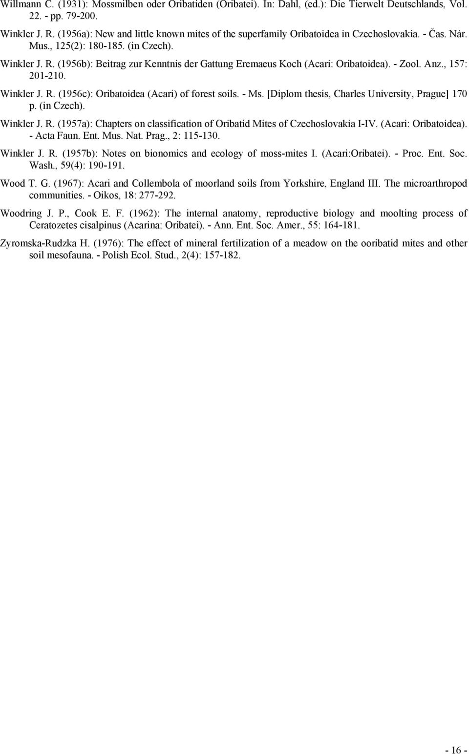 (1956b): Beitrag zur Kenntnis der Gattung Eremaeus Koch (Acari: Oribatoidea). - Zool. Anz., 157: 201-210. Winkler J. R. (1956c): Oribatoidea (Acari) of forest soils. - Ms.