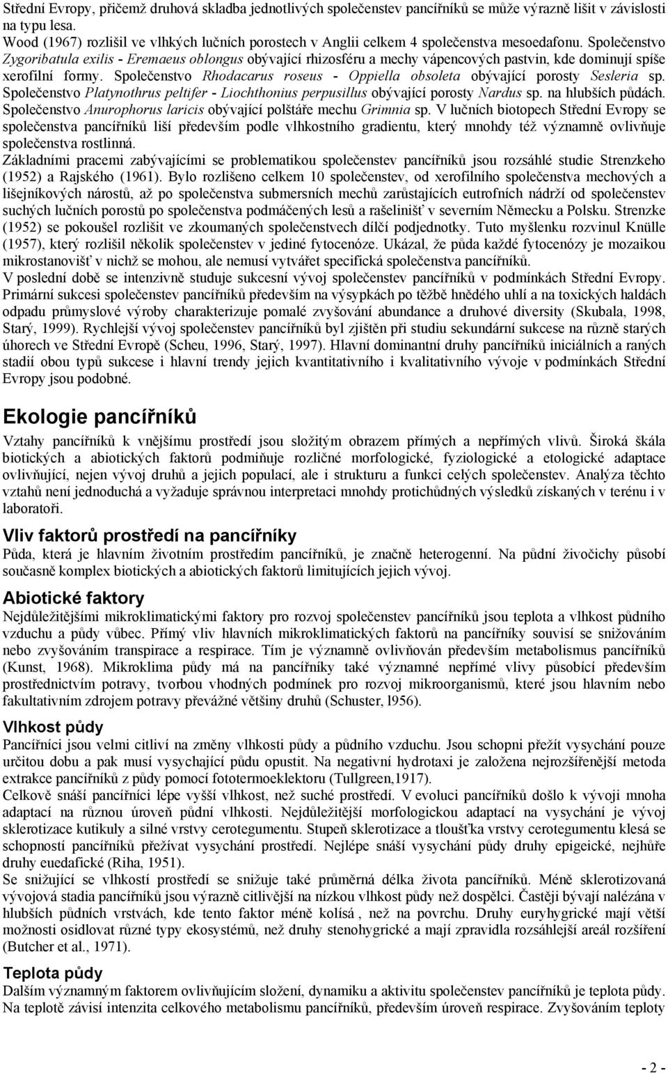 Společenstvo Zygoribatula exilis - Eremaeus oblongus obývající rhizosféru a mechy vápencových pastvin, kde dominují spíše xerofilní formy.