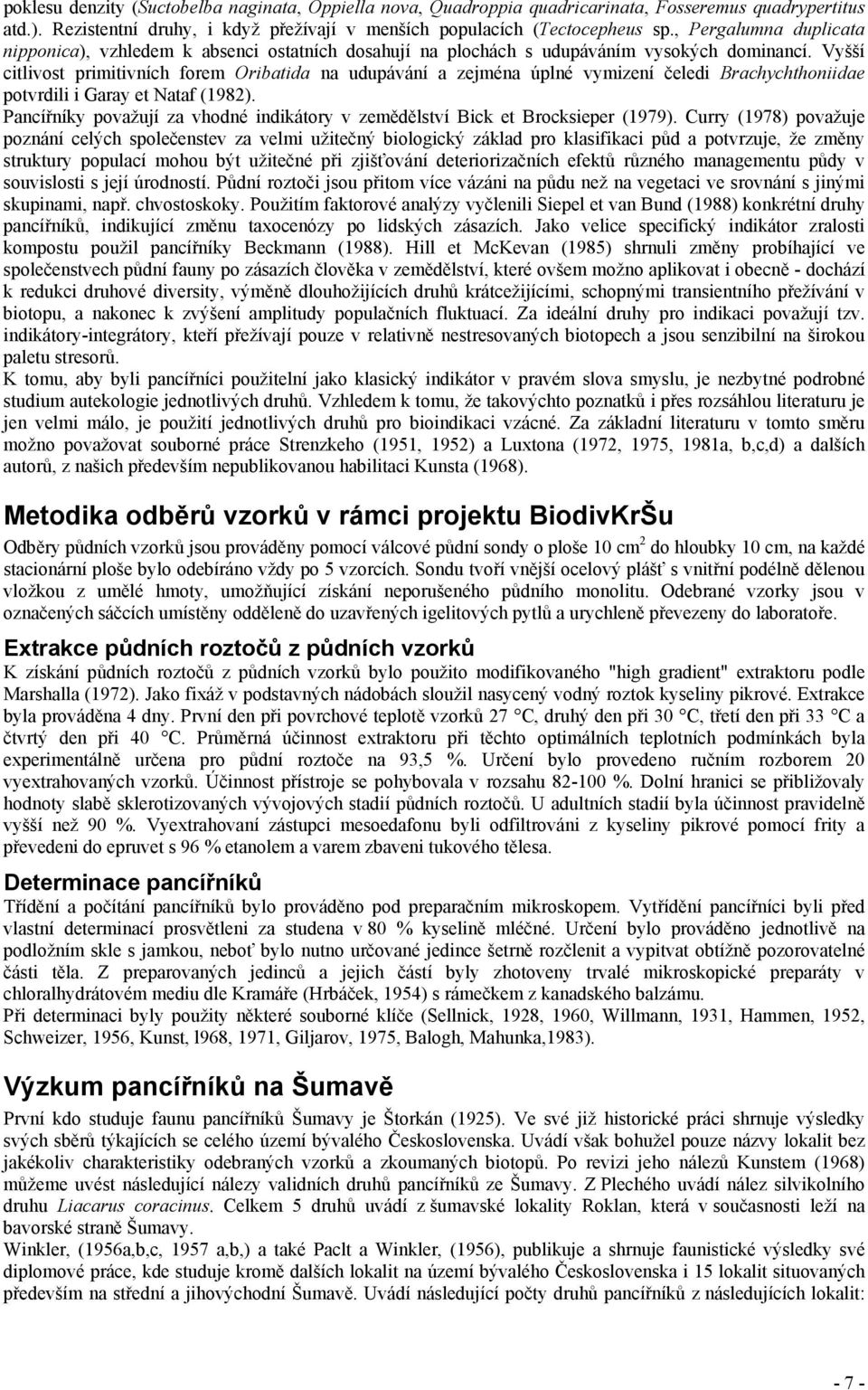 Vyšší citlivost primitivních forem Oribatida na udupávání a zejména úplné vymizení čeledi Brachychthoniidae potvrdili i Garay et Nataf (1982).