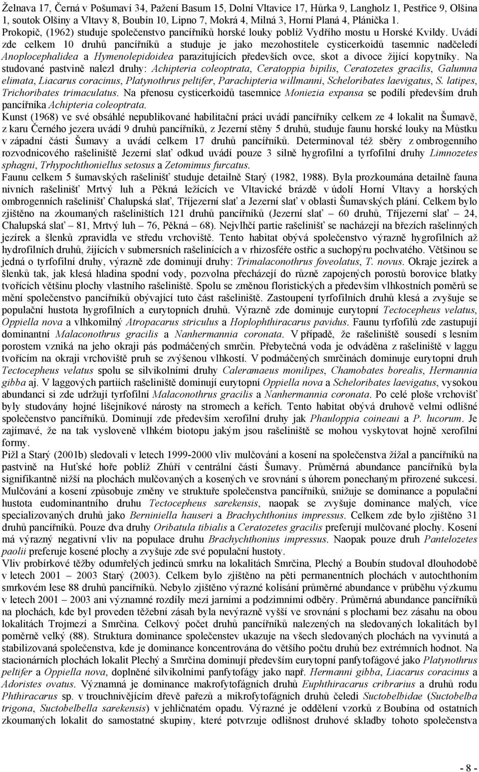 Uvádí zde celkem 10 druhů pancířníků a studuje je jako mezohostitele cysticerkoidů tasemnic nadčeledí Anoplocephalidea a Hymenolepidoidea parazitujících předevších ovce, skot a divoce žijící