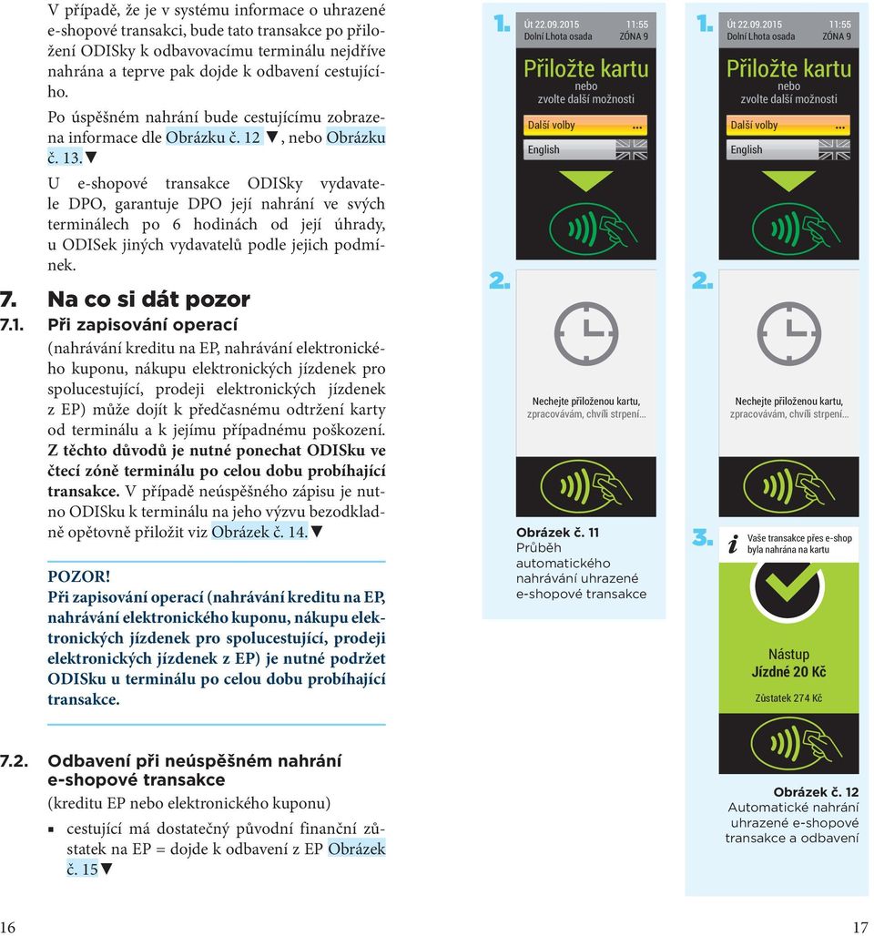 1. Předmluva... 4 Cestování s ODISkou... 6 Elektronická peněženka (EP)... 6  Jak používat odbavovací terminál ve vozidlech DPO za použití EP... - PDF  Stažení zdarma