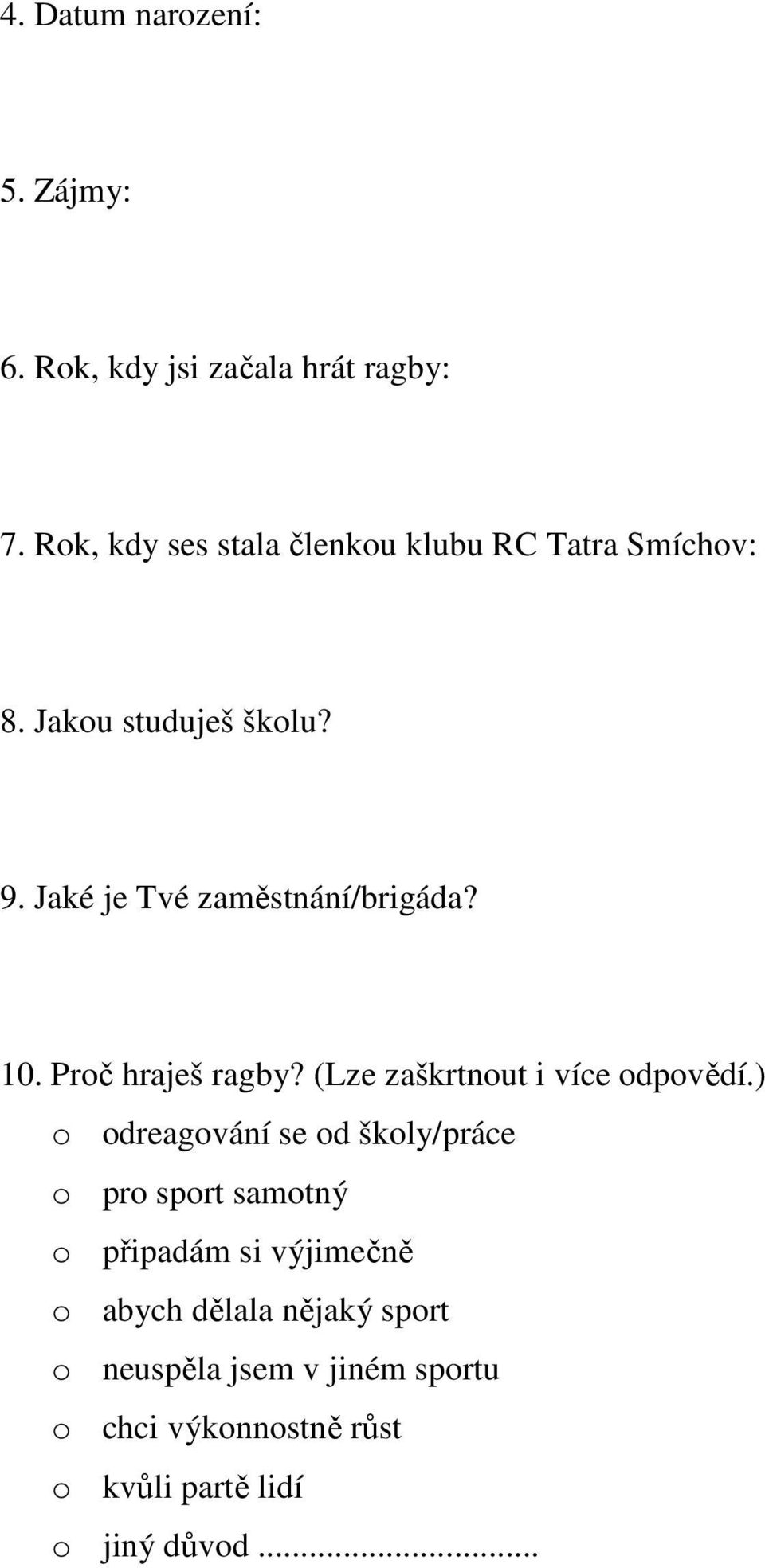 Jaké je Tvé zaměstnání/brigáda? 10. Proč hraješ ragby? (Lze zaškrtnout i více odpovědí.