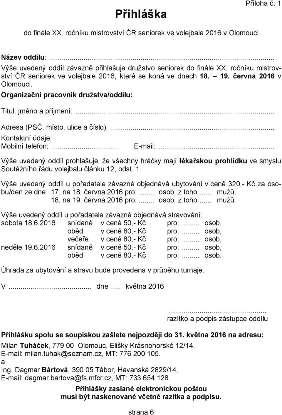 .. Adresa (PSČ, místo, ulice a číslo):... Kontaktní údaje: Mobilní telefon:... E-mail:.