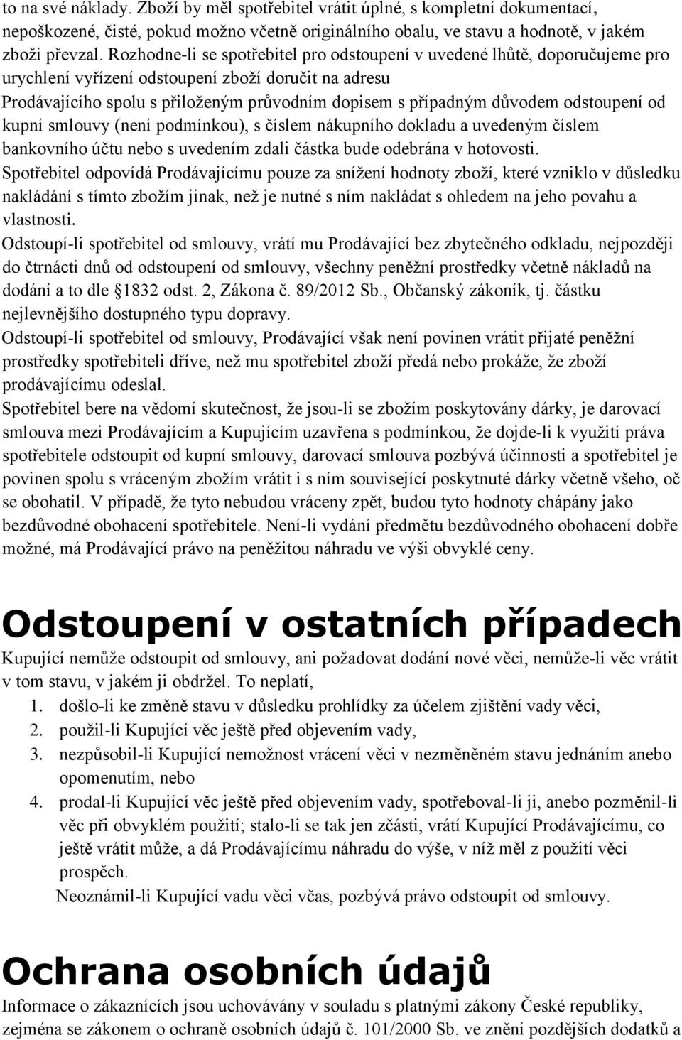 důvodem odstoupení od kupní smlouvy (není podmínkou), s číslem nákupního dokladu a uvedeným číslem bankovního účtu nebo s uvedením zdali částka bude odebrána v hotovosti.