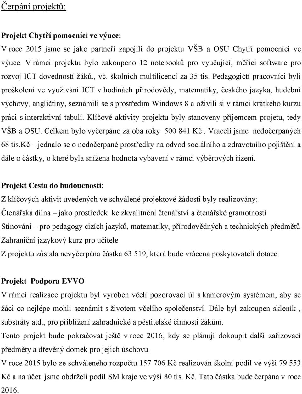 Pedagogičtí pracovníci byli proškoleni ve využívání ICT v hodinách přírodovědy, matematiky, českého jazyka, hudební výchovy, angličtiny, seznámili se s prostředím Windows 8 a oživili si v rámci