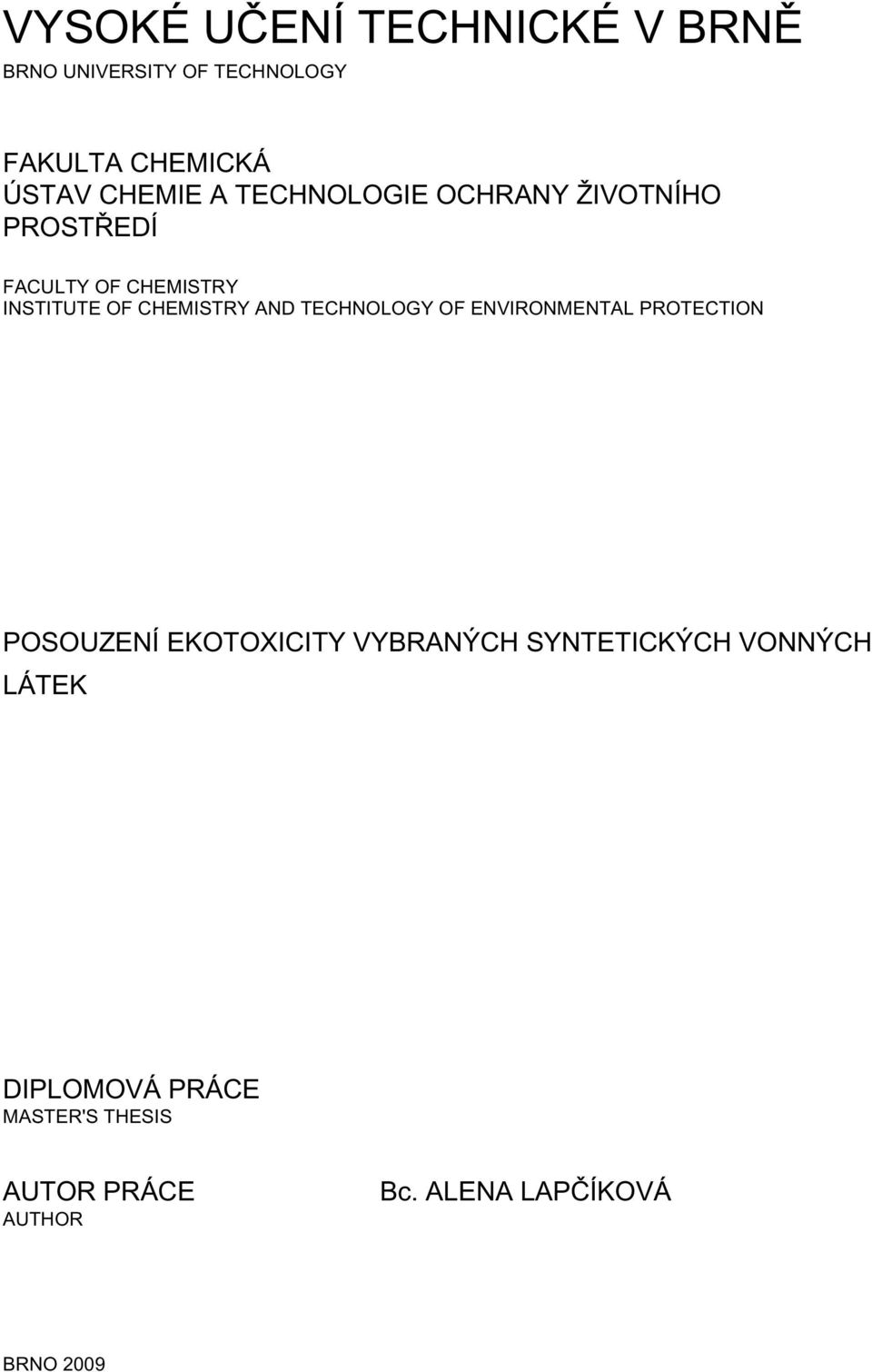 TECHNOLOGY OF ENVIRONMENTAL PROTECTION POSOUZENÍ EKOTOXICITY VYBRANÝCH SYNTETICKÝCH