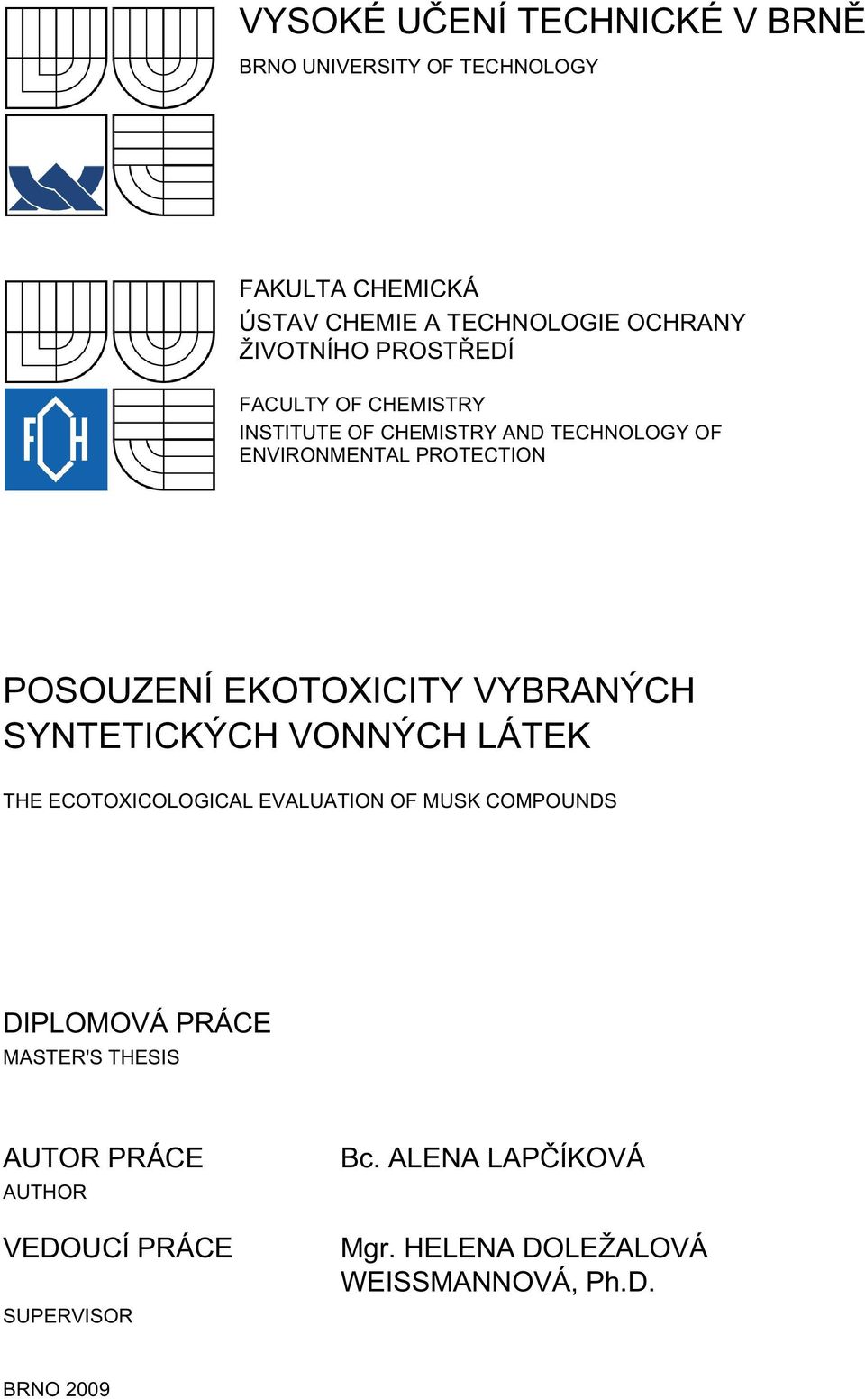 EKOTOXICITY VYBRANÝCH SYNTETICKÝCH VONNÝCH LÁTEK THE ECOTOXICOLOGICAL EVALUATION OF MUSK COMPOUNDS DIPLOMOVÁ PRÁCE