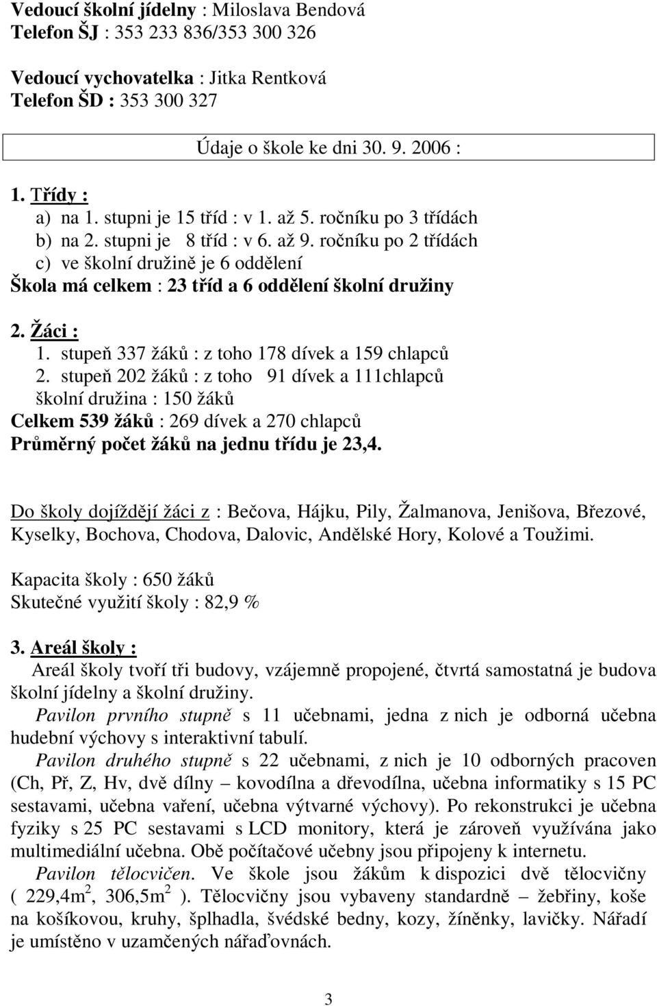 Žáci : 1. stupe 337 žák : z toho 178 dívek a 159 chlapc 2.