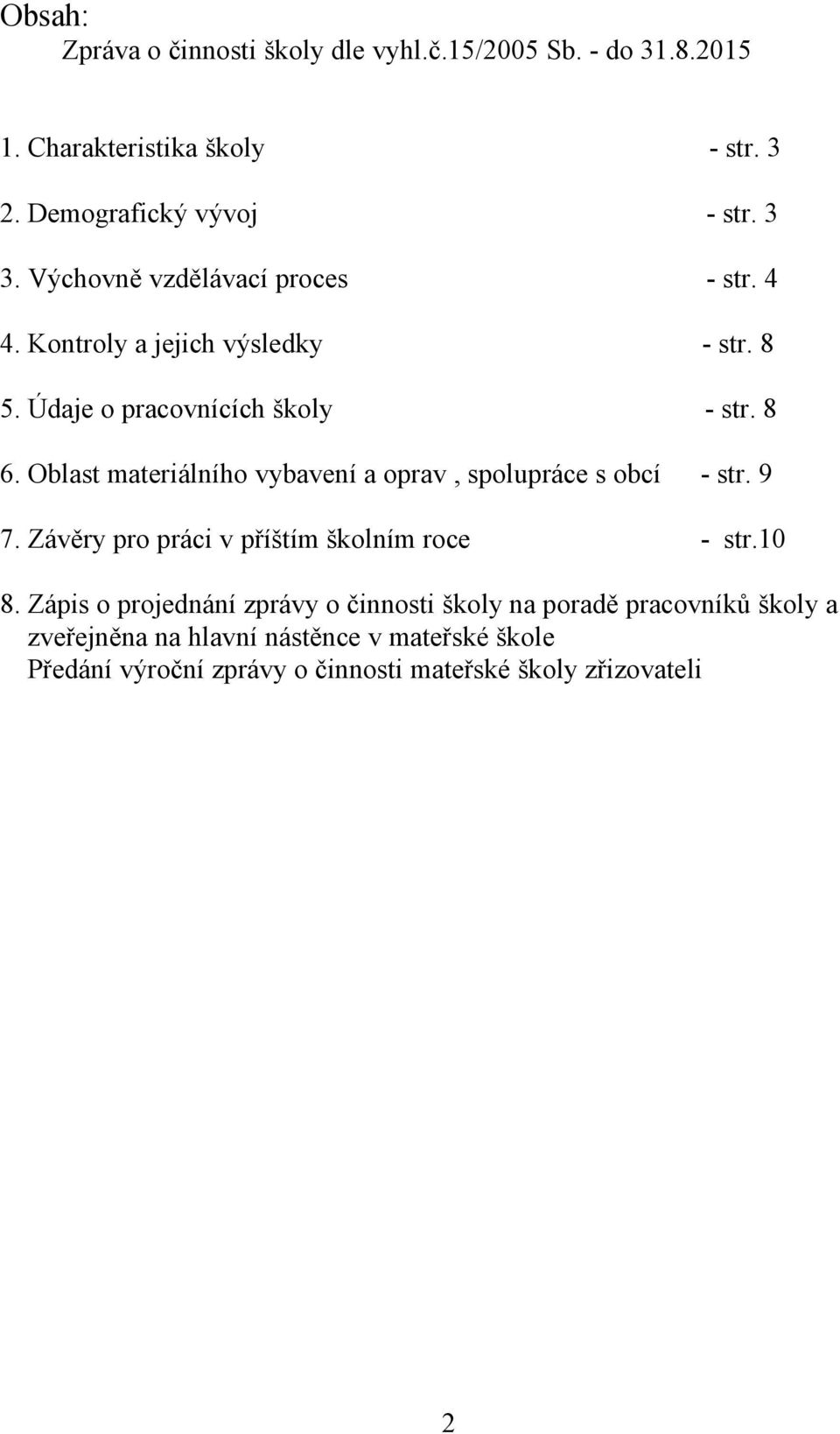 Oblast materiálního vybavení a oprav, spolupráce s obcí - str. 9 7. Závěry pro práci v příštím školním roce - str.10 8.