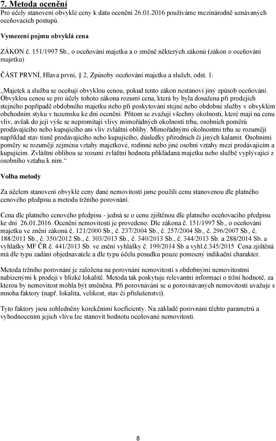 1: Majetek a služba se oceňují obvyklou cenou, pokud tento zákon nestanoví jiný způsob oceňování.