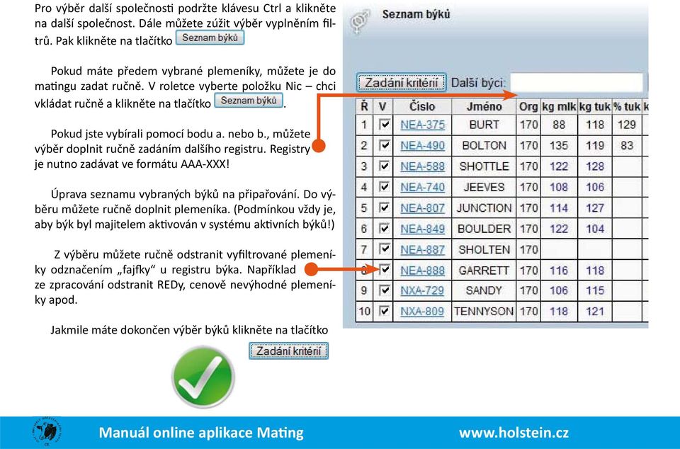 Pokud jste vybírali pomocí bodu a. nebo b., můžete výběr doplnit ručně zadáním dalšího registru. Registry je nutno zadávat ve formátu AAA-XXX! Úprava seznamu vybraných býků na připařování.