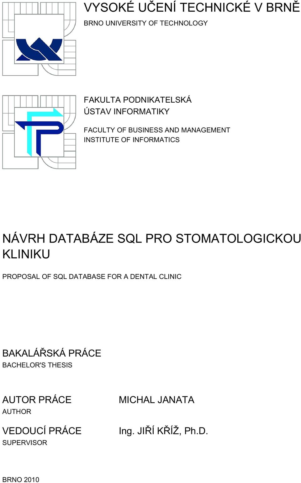 PRO STOMATOLOGICKOU KLINIKU PROPOSAL OF SQL DATABASE FOR A DENTAL CLINIC BAKALÁŘSKÁ PRÁCE