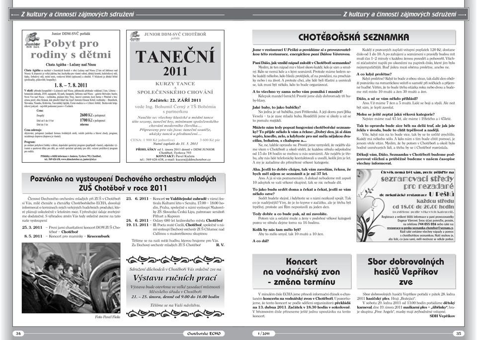 ECHA, dovolují informovat o termínech svých veřejných hudebních produkcí, které plánují uskutečnit v letošním roce. Upřesňující údaje zveřejníme dodatečně.