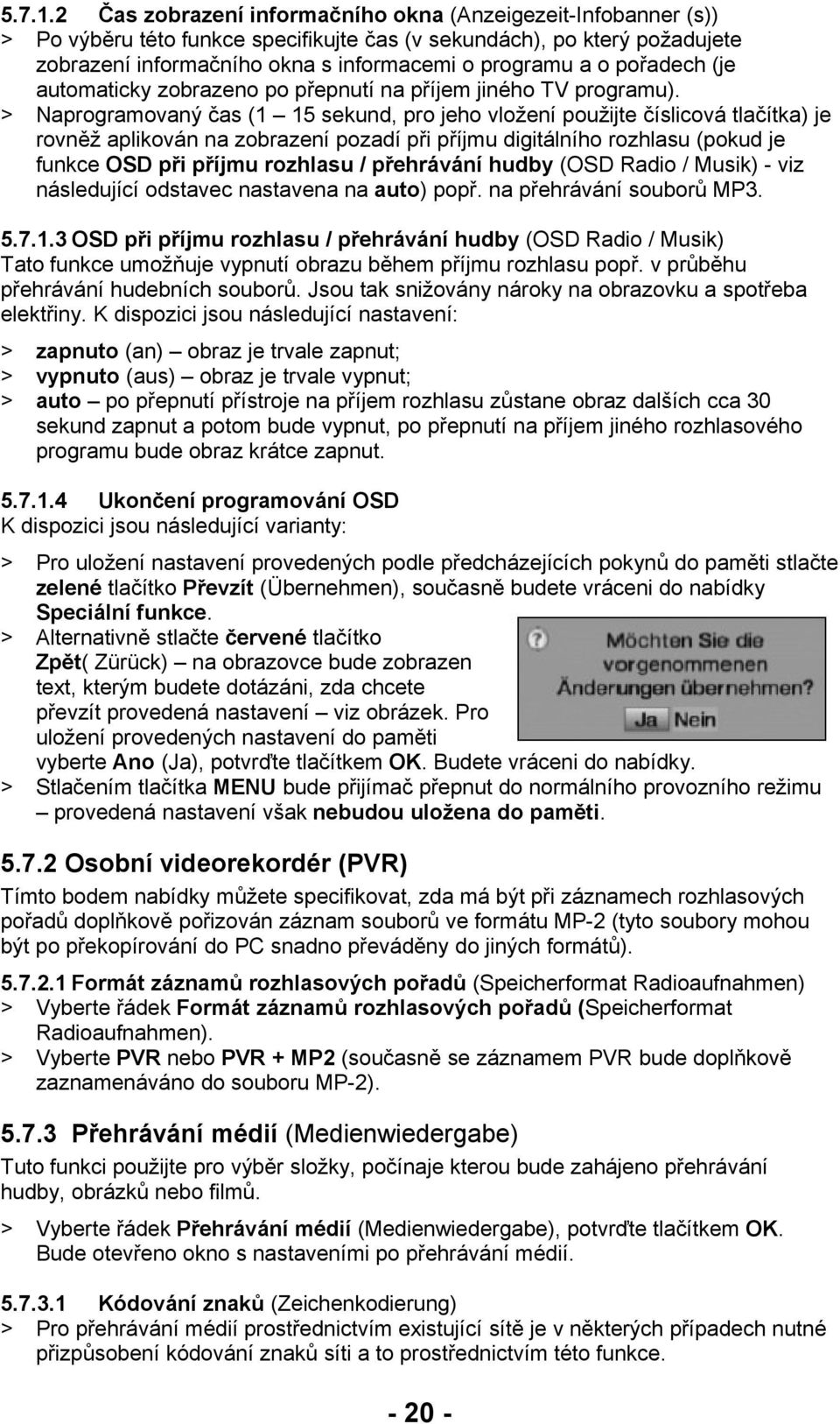 pořadech (je automaticky zobrazeno po přepnutí na příjem jiného TV programu).