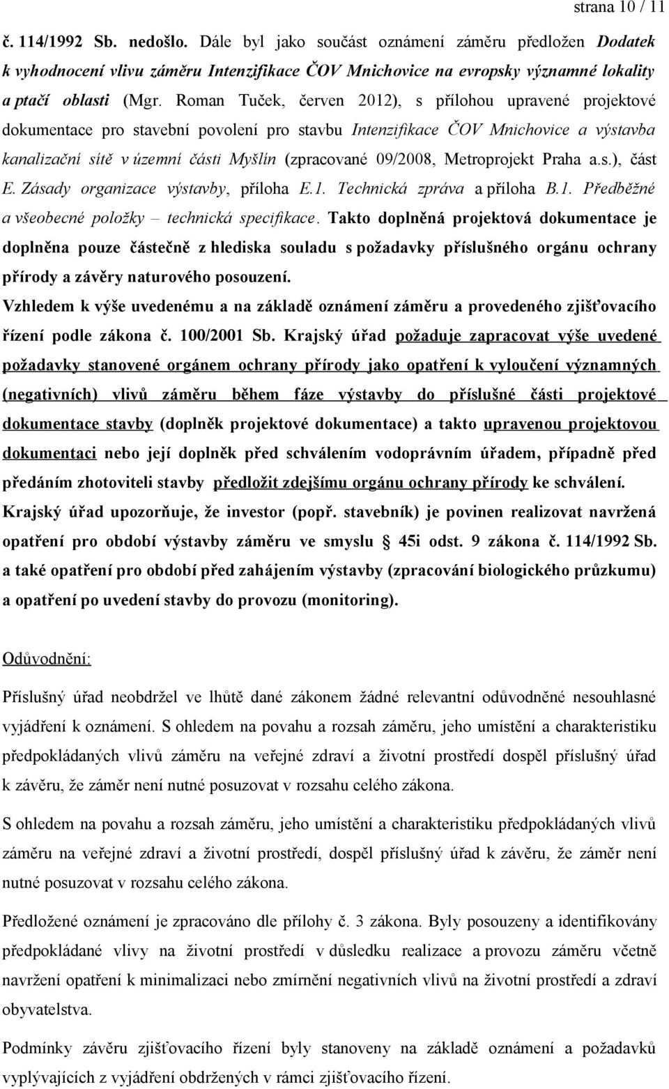 Roman Tuček, červen 2012), s přílohou upravené projektové dokumentace pro stavební povolení pro stavbu Intenzifikace ČOV Mnichovice a výstavba kanalizační sítě v územní části Myšlín (zpracované