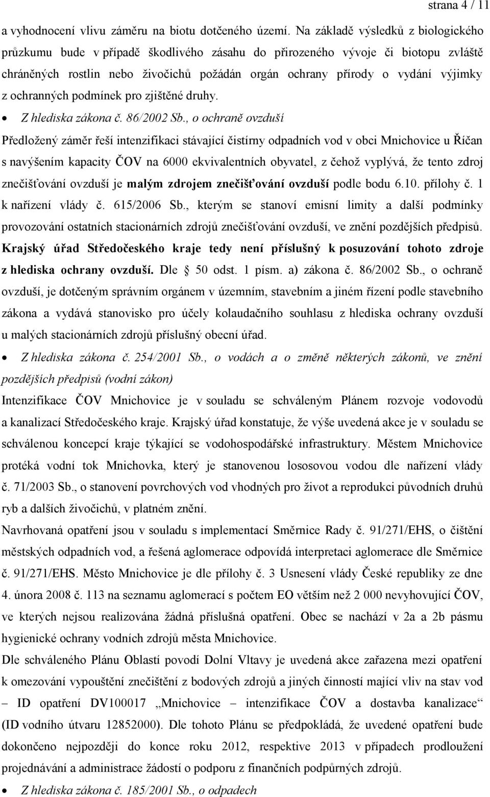 z ochranných podmínek pro zjištěné druhy. Z hlediska zákona č. 86/2002 Sb.