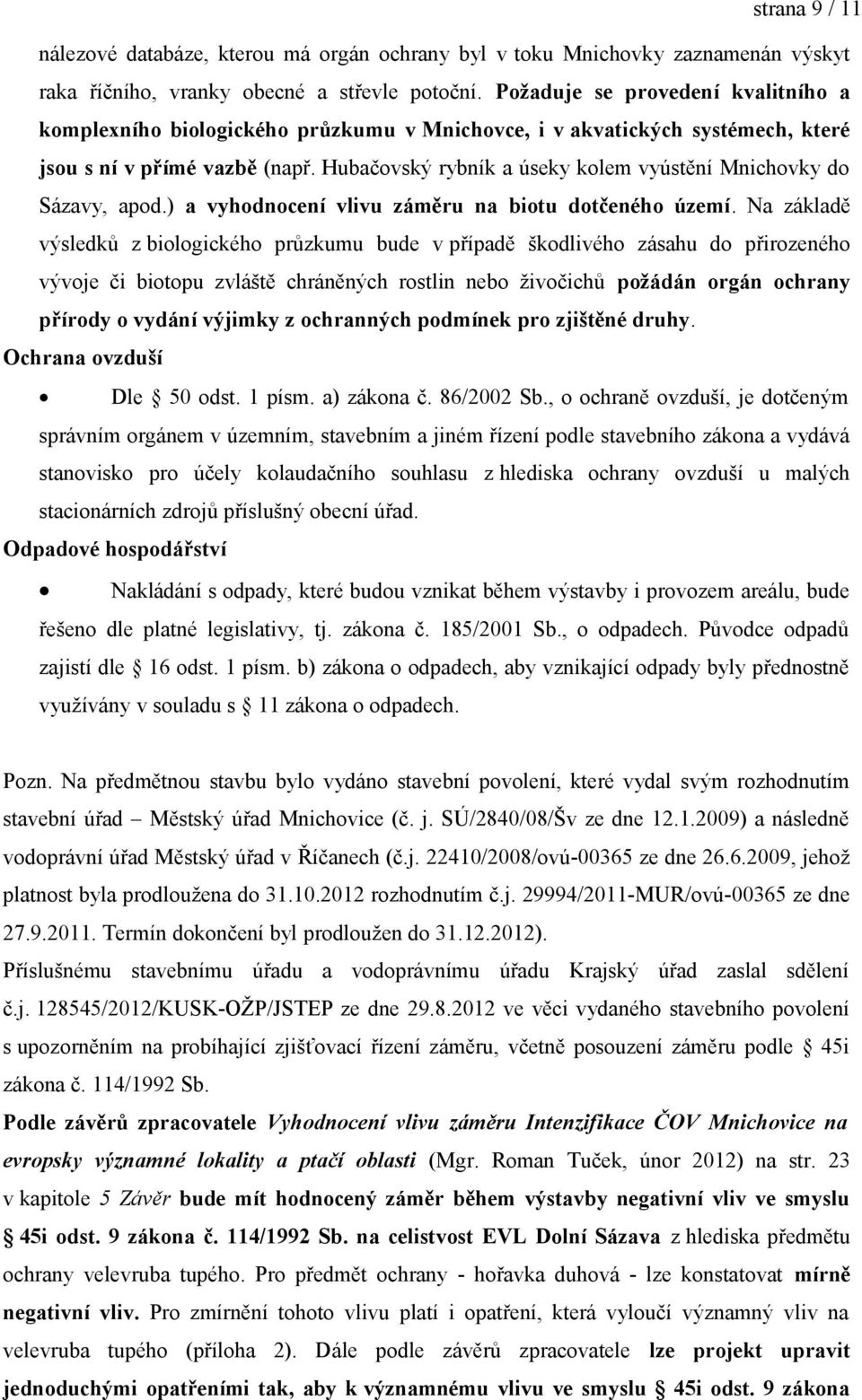 Hubačovský rybník a úseky kolem vyústění Mnichovky do Sázavy, apod.) a vyhodnocení vlivu záměru na biotu dotčeného území.