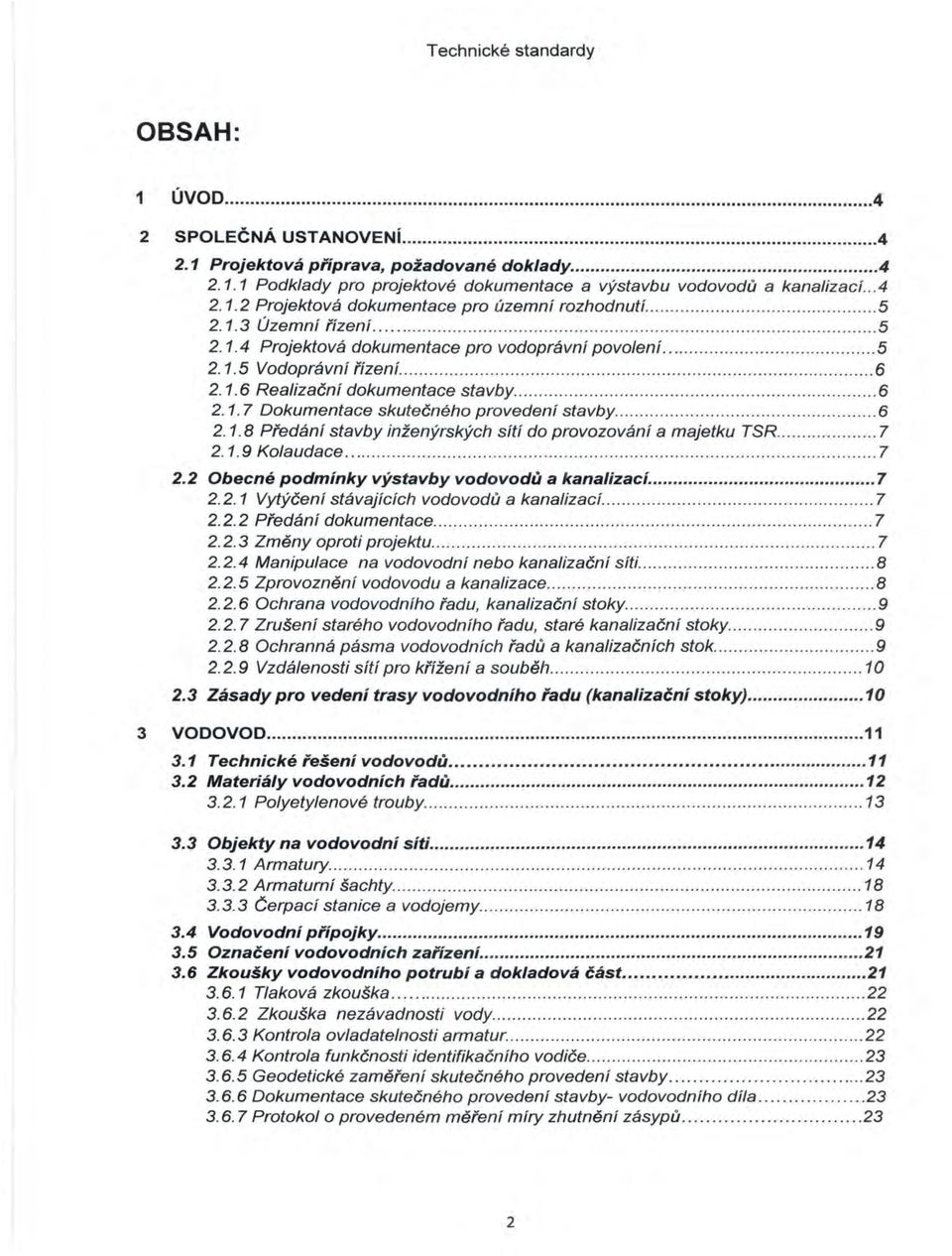 .............................................. 6 2. 1. 6 Realizační dokumentace stavby.................................. 6 2. 1. 7 Dokumentace skutečného provedení stavby......... 6 2. 1. 8 Předání stavby inženýrských sítí do provozování a majetku TSR.