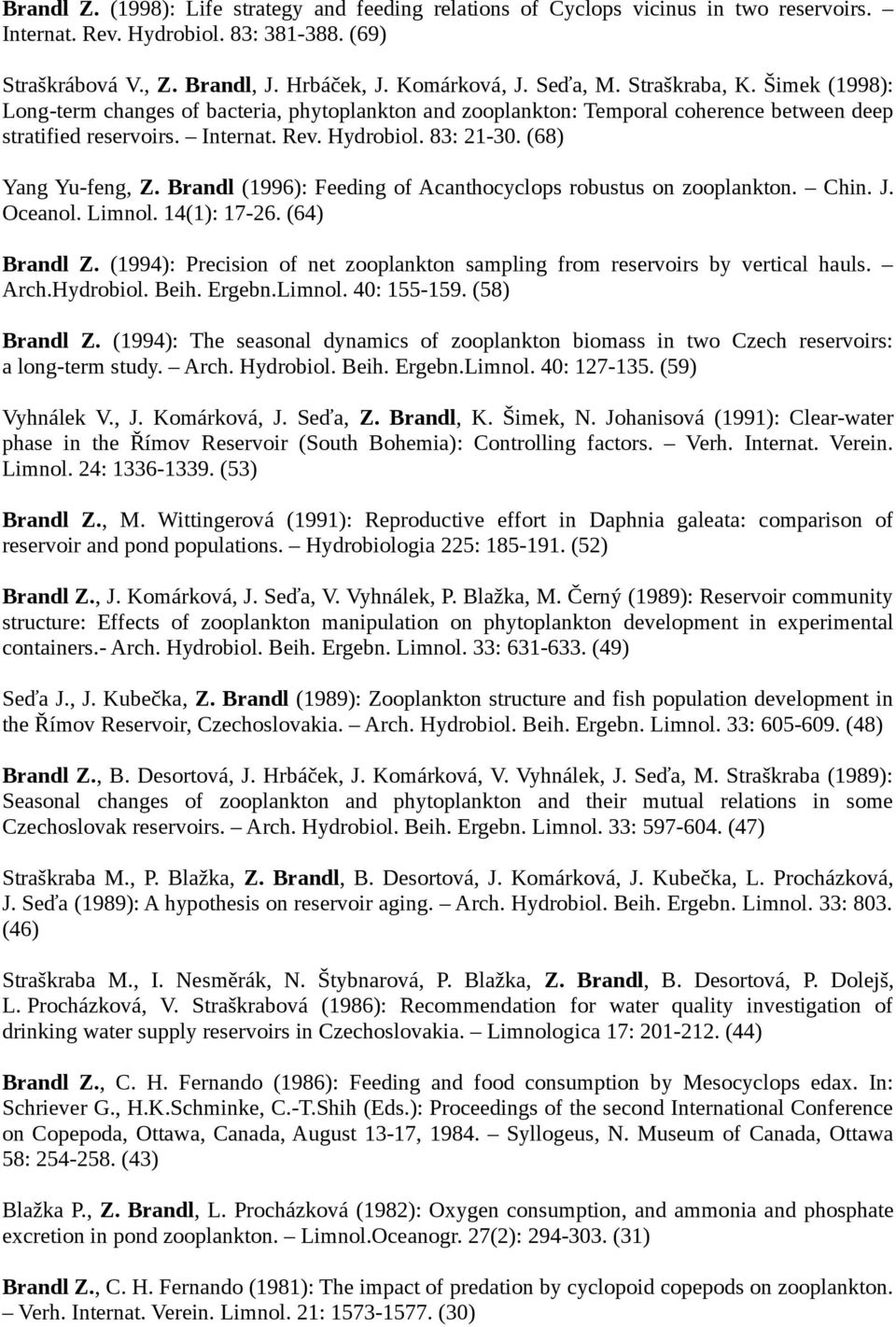(68) Yang Yu-feng, Z. Brandl (1996): Feeding of Acanthocyclops robustus on zooplankton. Chin. J. Oceanol. Limnol. 14(1): 17-26. (64) Brandl Z.