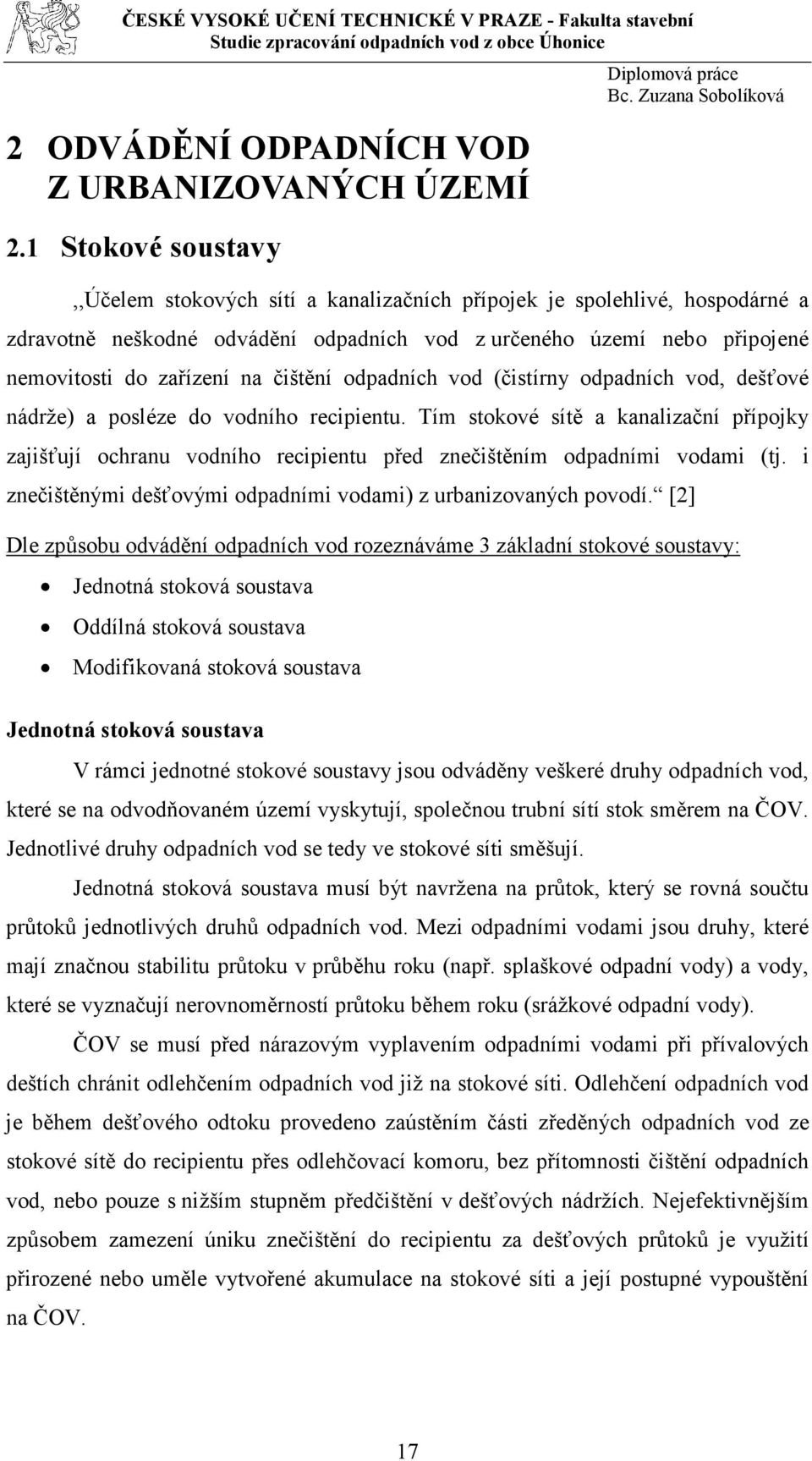 čištění odpadních vod (čistírny odpadních vod, dešťové nádrže) a posléze do vodního recipientu.