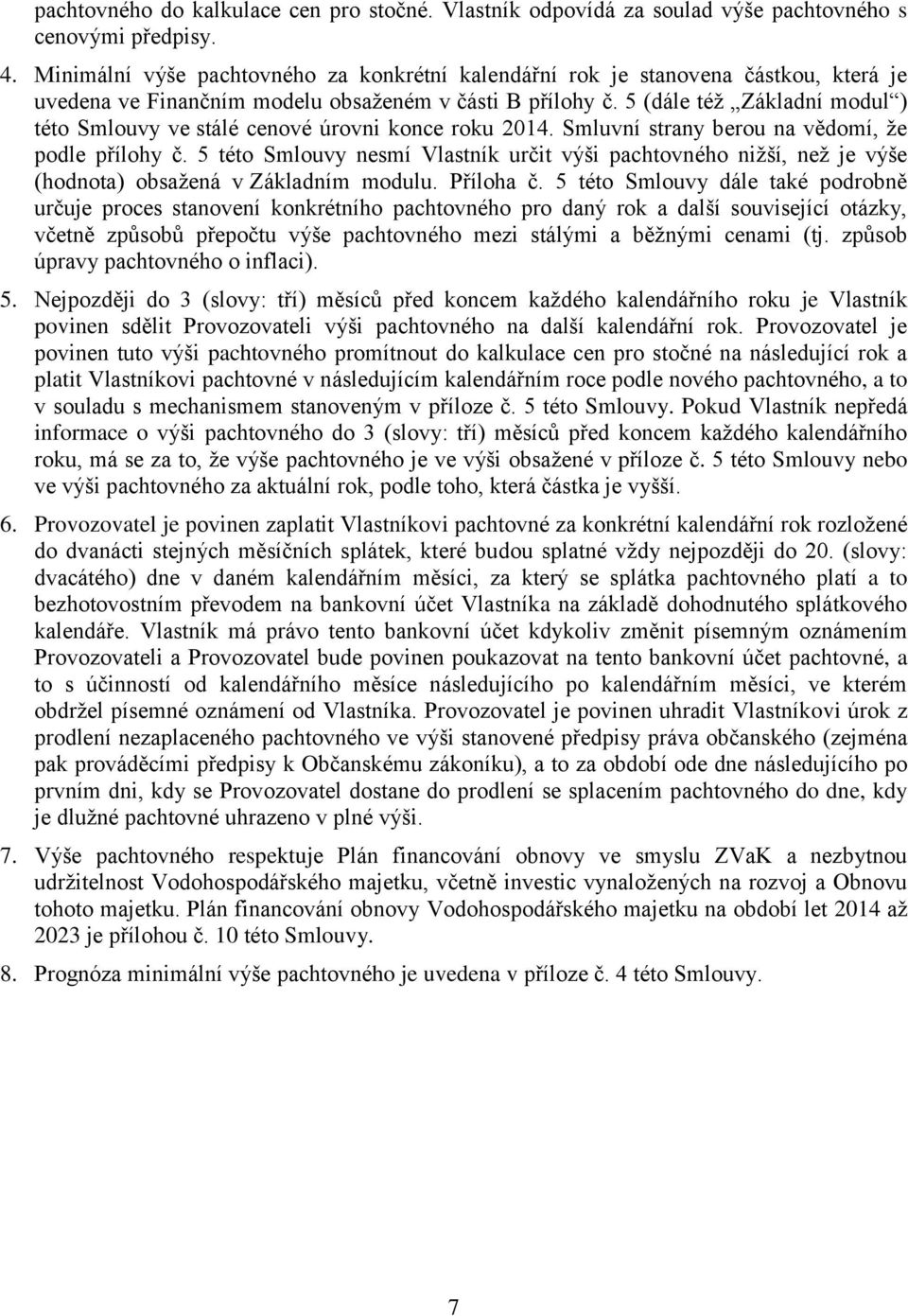 5 (dále téţ Základní modul ) této Smlouvy ve stálé cenové úrovni konce roku 2014. Smluvní strany berou na vědomí, ţe podle přílohy č.