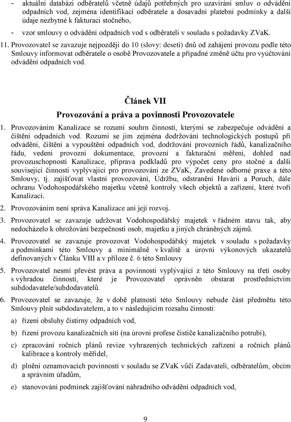 Provozovatel se zavazuje nejpozději do 10 (slovy: deseti) dnů od zahájení provozu podle této Smlouvy informovat odběratele o osobě Provozovatele a případné změně účtu pro vyúčtování odvádění