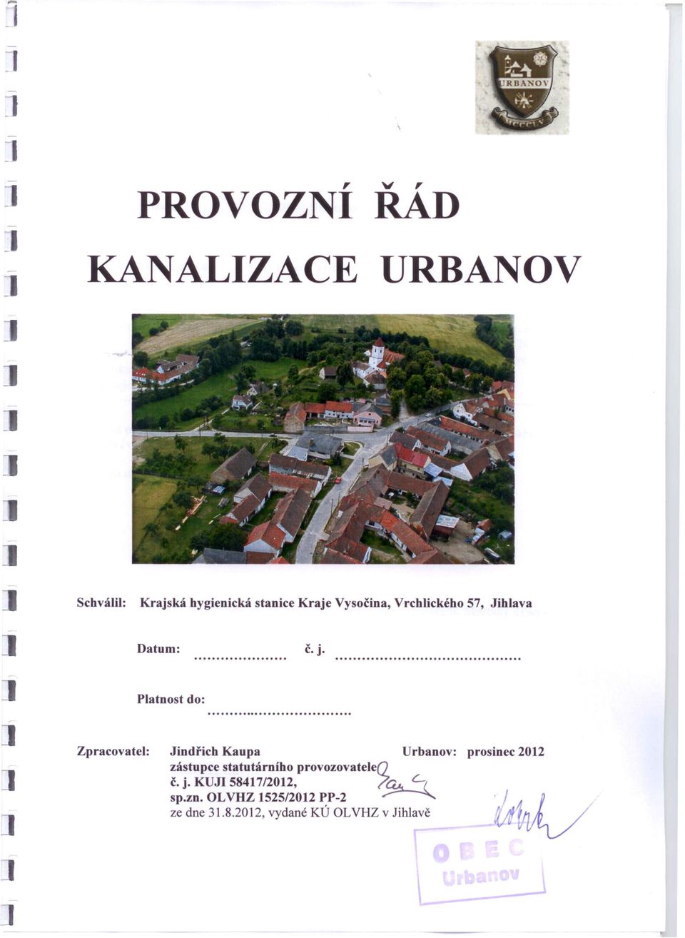 Platnost do: Zpracovatel: Jindřich Kaupa Urbanov: prosinec 2012 zástupce statutárního