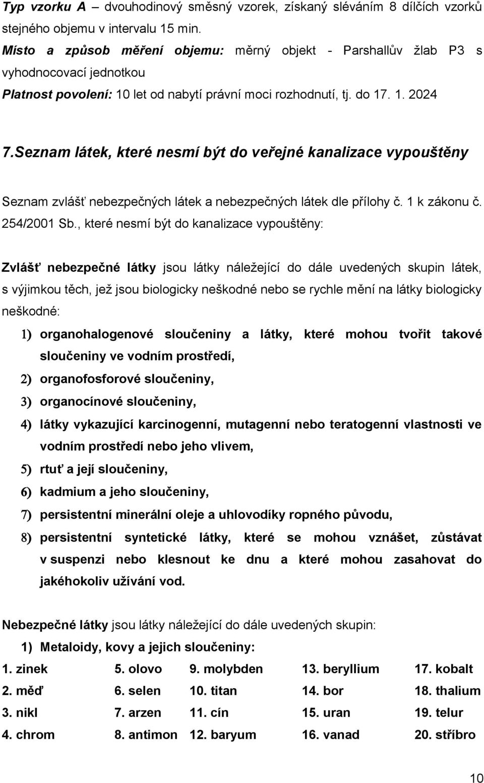 Seznam látek, které nesmí být do veřejné kanalizace vypouštěny Seznam zvlášť nebezpečných látek a nebezpečných látek dle přílohy č. 1 k zákonu č. 254/2001 Sb.