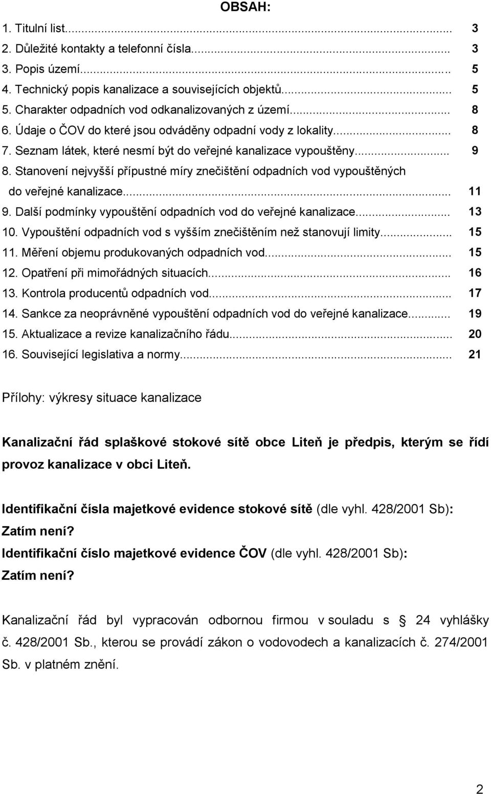 Stanovení nejvyšší přípustné míry znečištění odpadních vod vypouštěných do veřejné kanalizace... 11 9. Další podmínky vypouštění odpadních vod do veřejné kanalizace... 13 10.