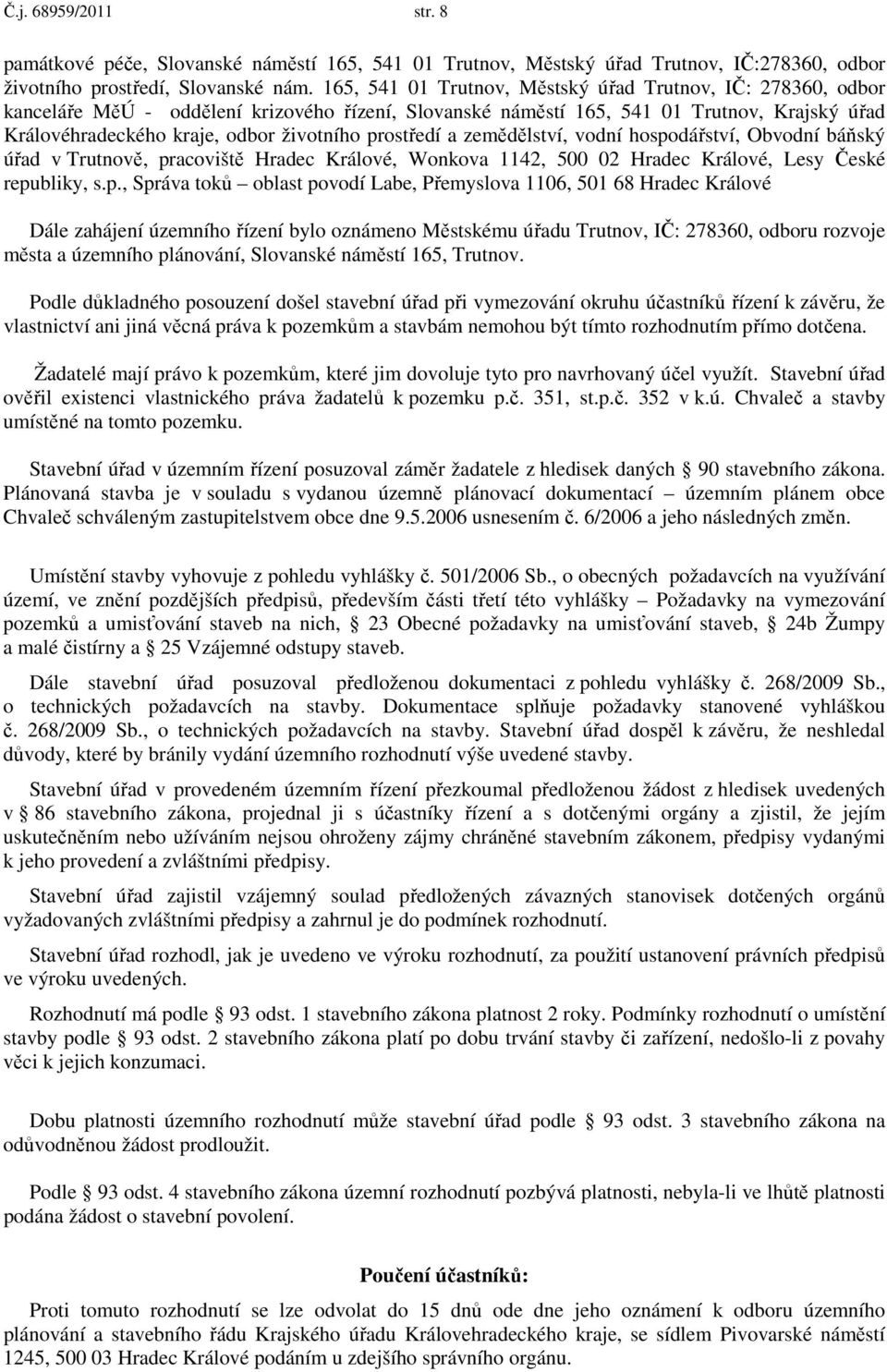 prostředí a zemědělství, vodní hospodářství, Obvodní báňský úřad v Trutnově, pracoviště Hradec Králové, Wonkova 1142, 500 02 Hradec Králové, Lesy České republiky, s.p., Správa toků oblast povodí