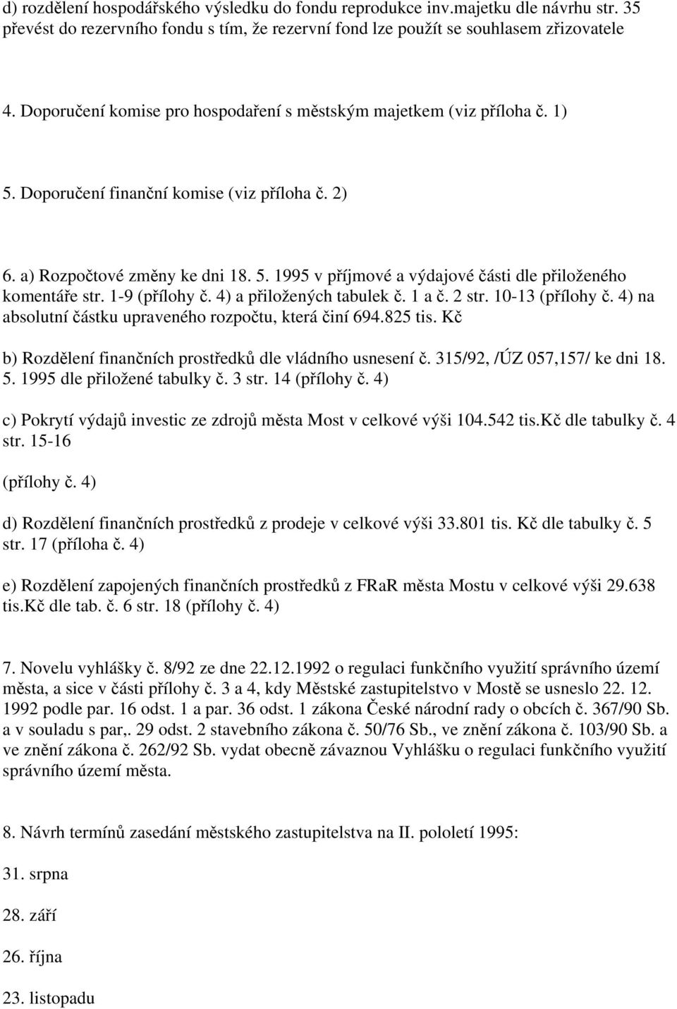 1-9 (přílohy č. 4) a přiložených tabulek č. 1 a č. 2 str. 10-13 (přílohy č. 4) na absolutní částku upraveného rozpočtu, která činí 694.825 tis.