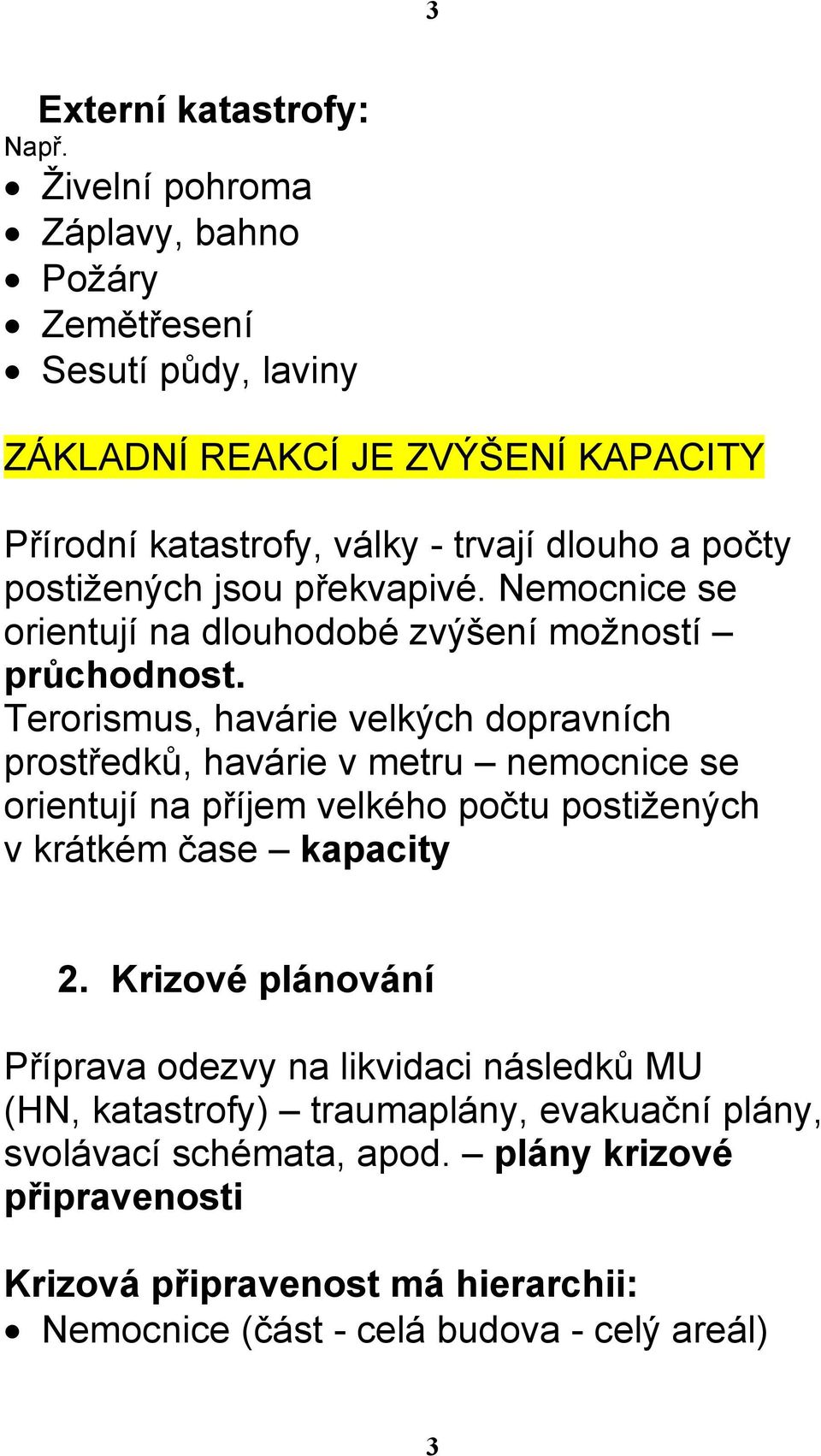 jsou překvapivé. Nemocnice se orientují na dlouhodobé zvýšení možností průchodnost.