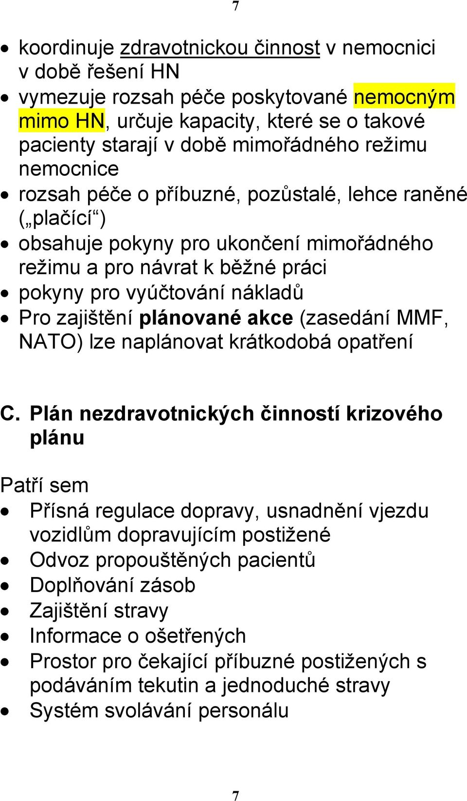 plánované akce (zasedání MMF, NATO) lze naplánovat krátkodobá opatření C.