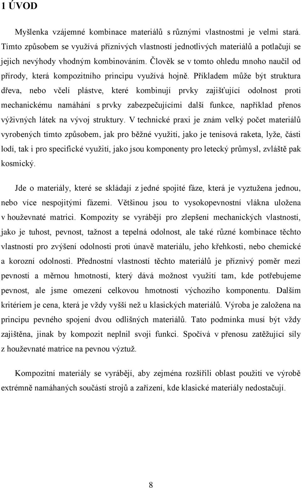 Člověk se v tomto ohledu mnoho naučil od přírody, která kompozitního principu využívá hojně.