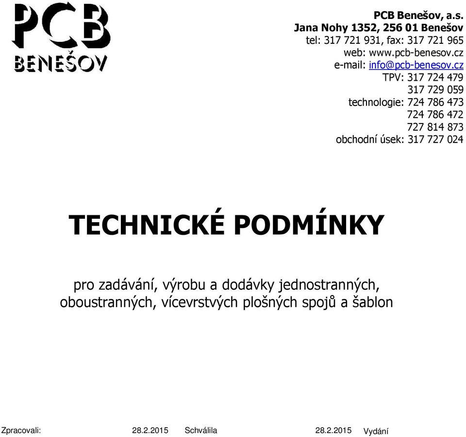 jednostranných, oboustranných, vícevrstvých plošných spojů a šablon Zpracovali: 28.2.2015 Schválila 28.2.2015 Vydání č.