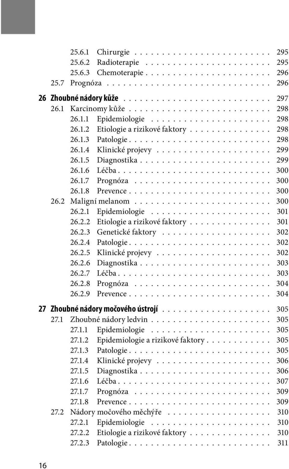 ......................... 298 26.1.4 Klinické projevy..................... 299 26.1.5 Diagnostika........................ 299 26.1.6 Léčba............................ 300 26.1.7 Prognóza......................... 300 26.1.8 Prevence.