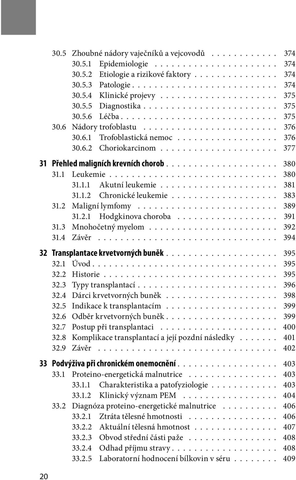 ................. 376 30.6.2 Choriokarcinom..................... 377 31 Přehled maligních krevních chorob.................... 380 31.1 Leukemie.............................. 380 31.1.1 Akutní leukemie.