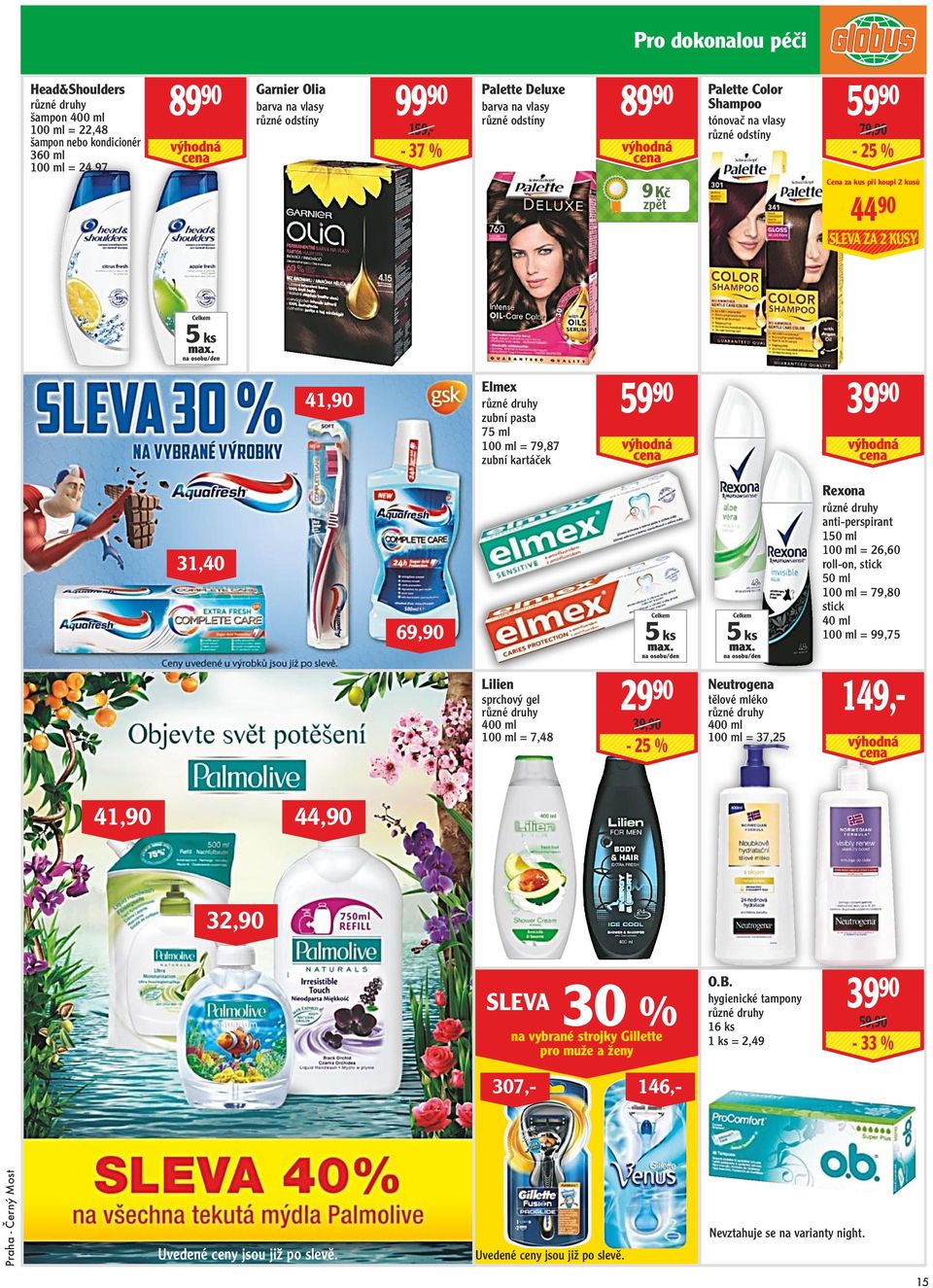 zubní kartáček 5990 3990 Rexona 31,40 5 ks 69,90 Lilien sprchový gel 400 ml 100 ml = 7,48 41,90 2990 39,90-25 % 5 ks Neutrogena tělové mléko 400 ml 100 ml = 37,25 anti-perspirant 150 ml 100 ml =
