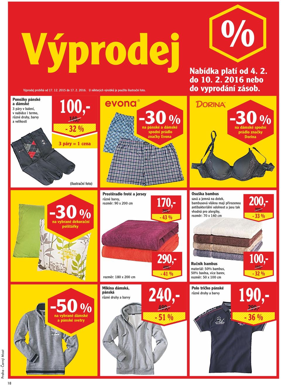 -30 % na dámské spodní prádlo značky Dorina 3 páry = 1 cena -30 % na vybrané dekorační polštářky Prostěradlo froté a jersey různé barvy, rozměr: 90 x 200 cm 299,- 170,- 299,- - 43 % Osuška bambus