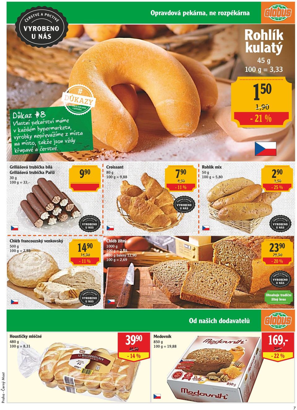 Rohlík kulatý 45 g = 3,33 1 50 1,90-21 % Griliášová trubička bílá Griliášová trubička Paříž 30 g = 33,- 9 90 Croissant 80 g = 9,88 7 90 8,90-11 %
