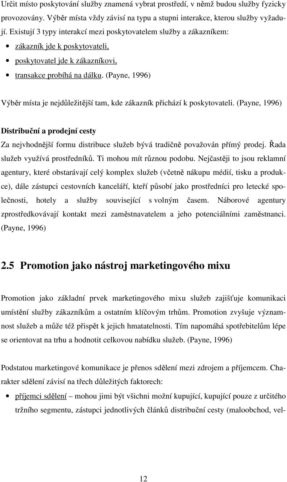 (Payne, 1996) Výběr místa je nejdůležitější tam, kde zákazník přichází k poskytovateli.