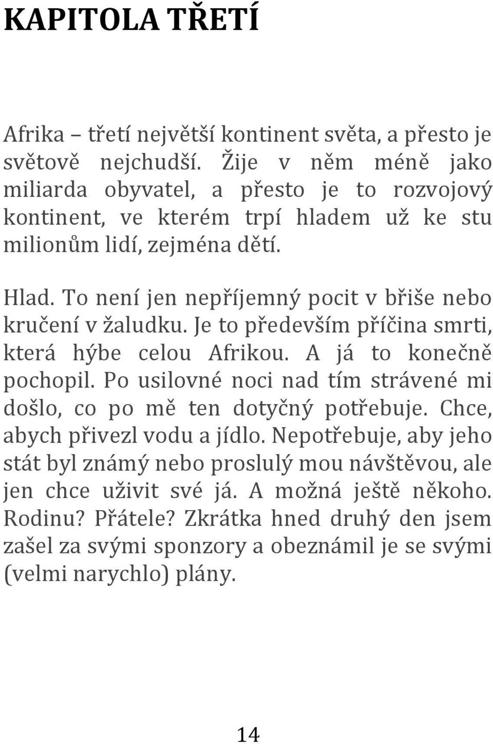 To není jen nepříjemný pocit v břiše nebo kručení v žaludku. Je to především příčina smrti, která hýbe celou Afrikou. A já to konečně pochopil.