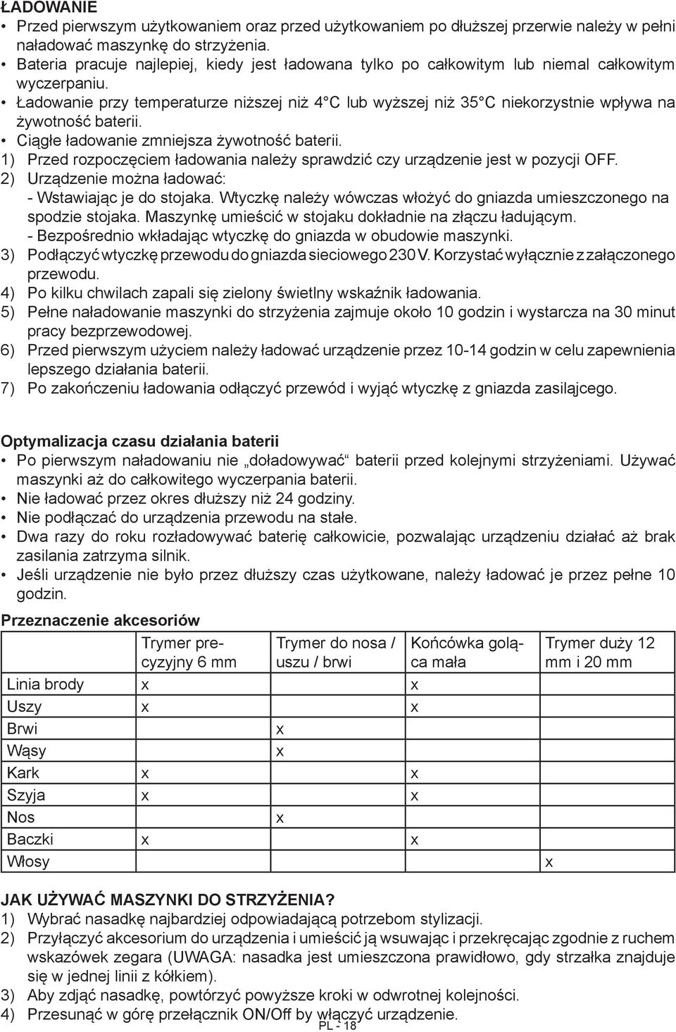 Ładowanie przy temperaturze niższej niż 4 C lub wyższej niż 35 C niekorzystnie wpływa na żywotność baterii. Ciągłe ładowanie zmniejsza żywotność baterii.