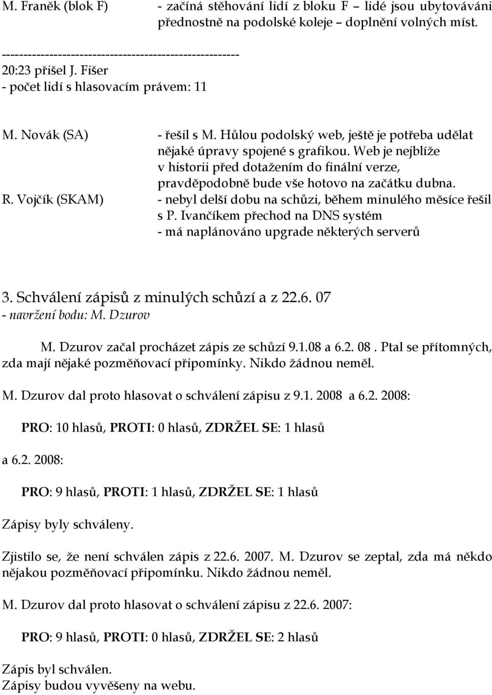 Web je nejblíže v historii před dotažením do finální verze, pravděpodobně bude vše hotovo na začátku dubna. R. Vojčík (SKAM) - nebyl delší dobu na schůzi, během minulého měsíce řešil s P.