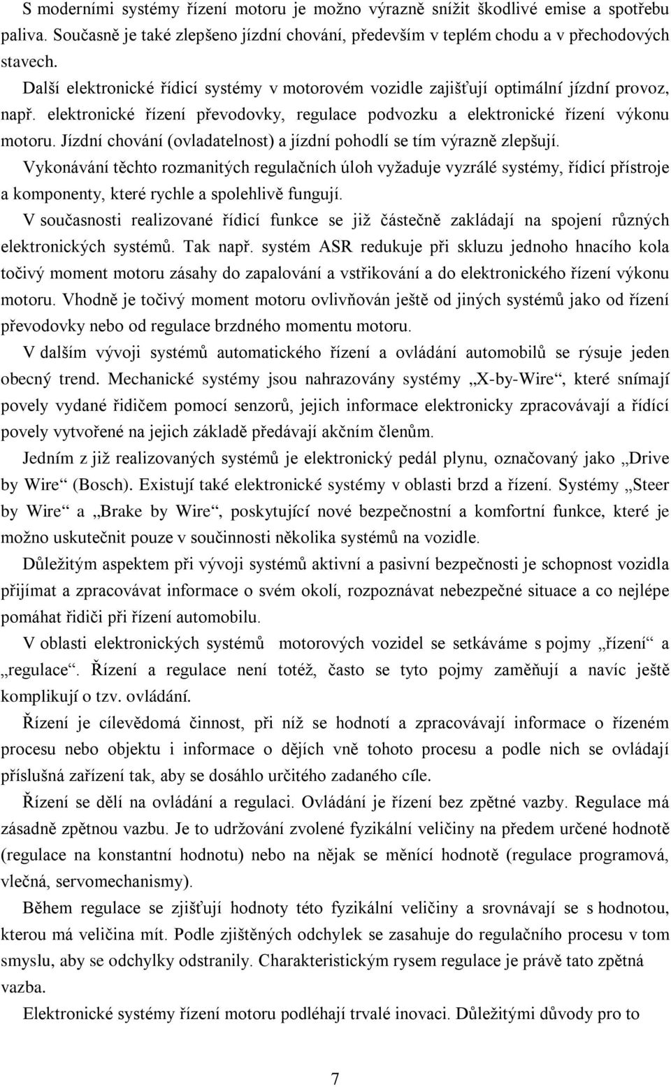 Jízdní chování (ovladatelnost) a jízdní pohodlí se tím výrazně zlepšují.